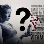 4 Skipping Prenatal Vitamins: Can It Hurt You and Your Baby?